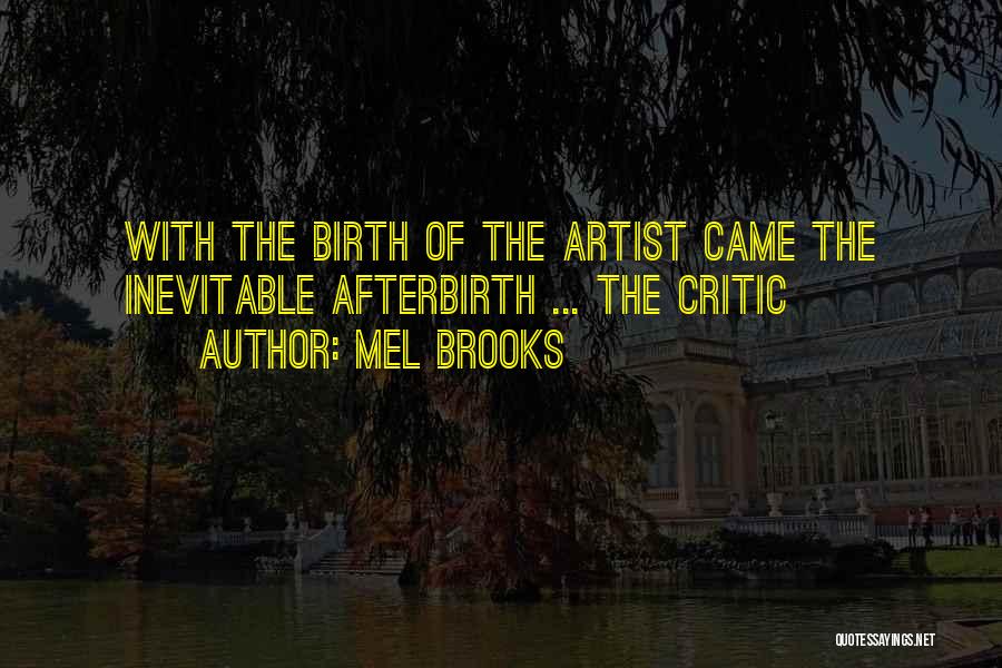 Mel Brooks Quotes: With The Birth Of The Artist Came The Inevitable Afterbirth ... The Critic