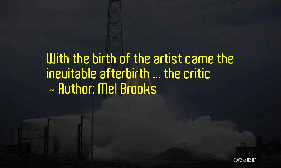 Mel Brooks Quotes: With The Birth Of The Artist Came The Inevitable Afterbirth ... The Critic