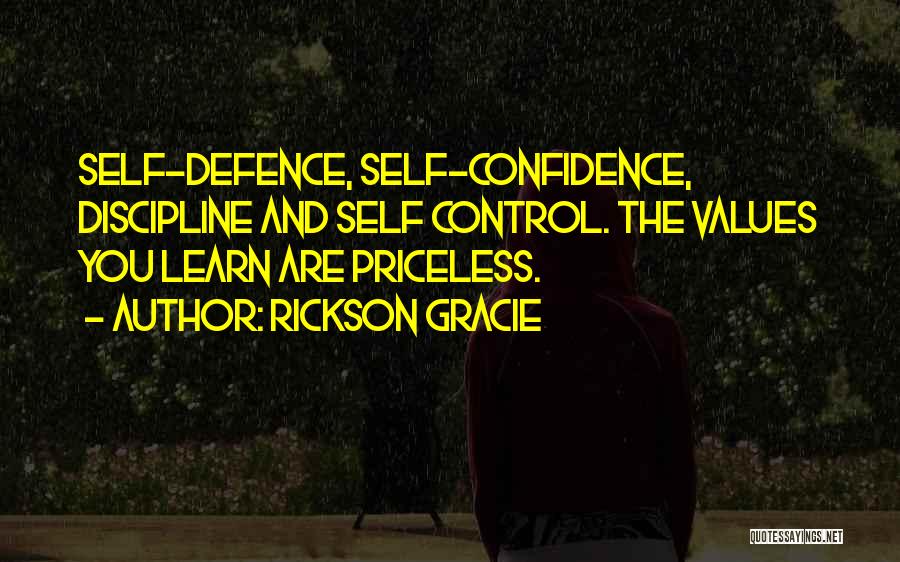 Rickson Gracie Quotes: Self-defence, Self-confidence, Discipline And Self Control. The Values You Learn Are Priceless.