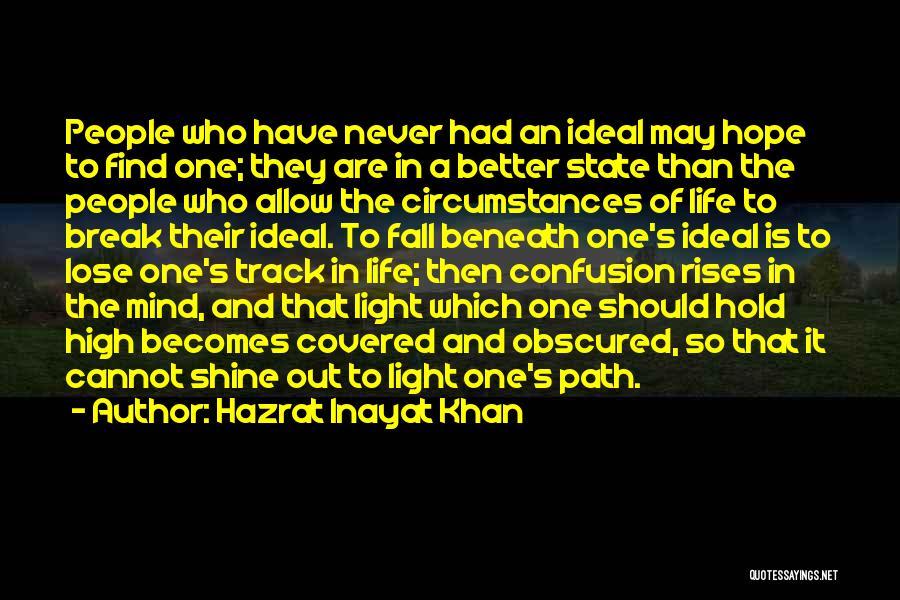 Hazrat Inayat Khan Quotes: People Who Have Never Had An Ideal May Hope To Find One; They Are In A Better State Than The