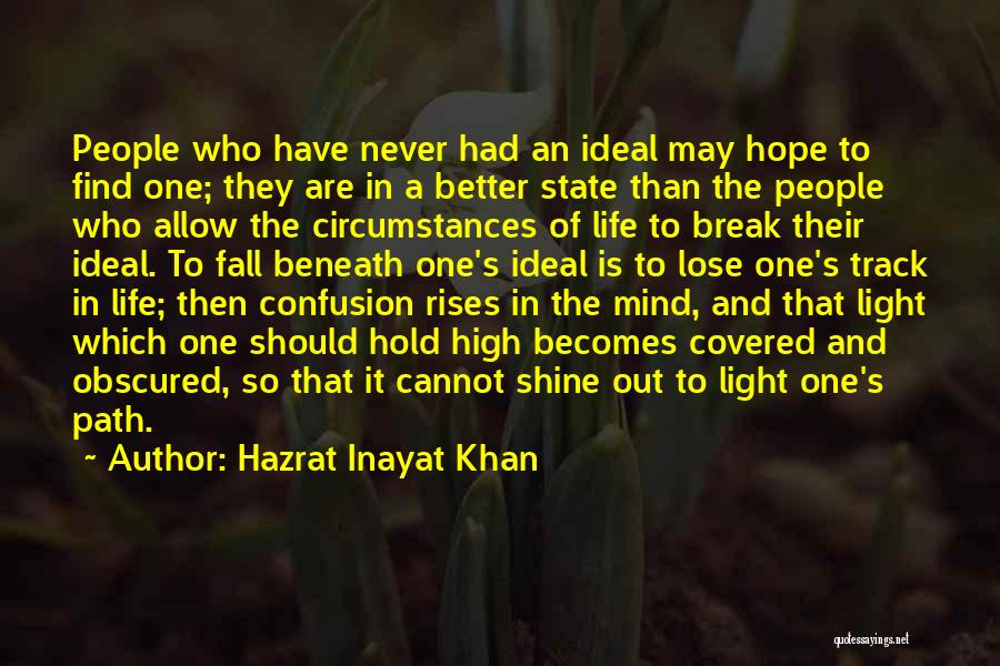 Hazrat Inayat Khan Quotes: People Who Have Never Had An Ideal May Hope To Find One; They Are In A Better State Than The