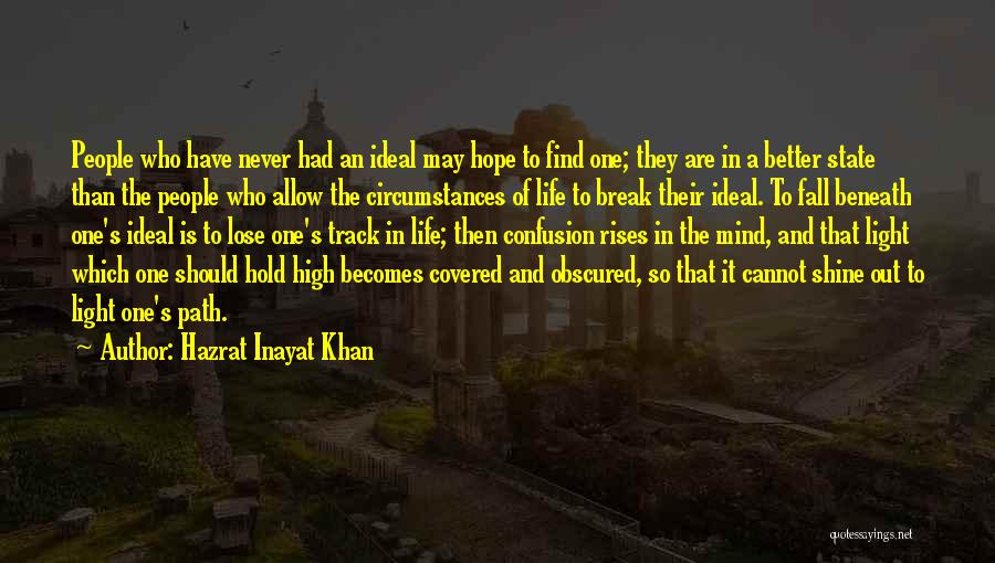 Hazrat Inayat Khan Quotes: People Who Have Never Had An Ideal May Hope To Find One; They Are In A Better State Than The