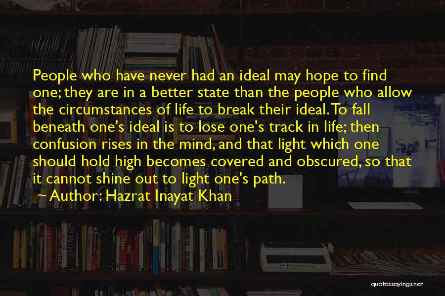 Hazrat Inayat Khan Quotes: People Who Have Never Had An Ideal May Hope To Find One; They Are In A Better State Than The
