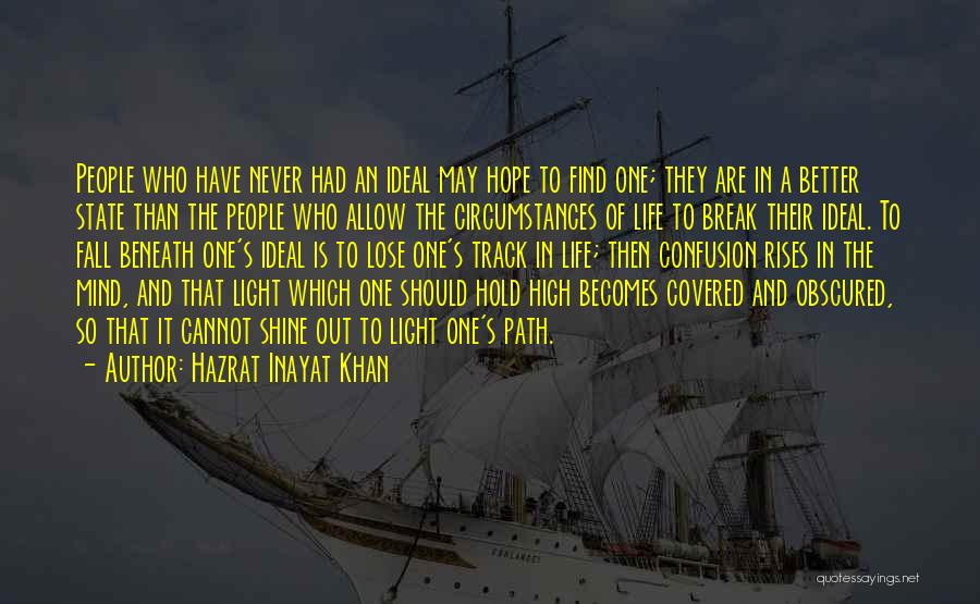 Hazrat Inayat Khan Quotes: People Who Have Never Had An Ideal May Hope To Find One; They Are In A Better State Than The