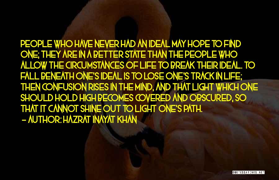 Hazrat Inayat Khan Quotes: People Who Have Never Had An Ideal May Hope To Find One; They Are In A Better State Than The