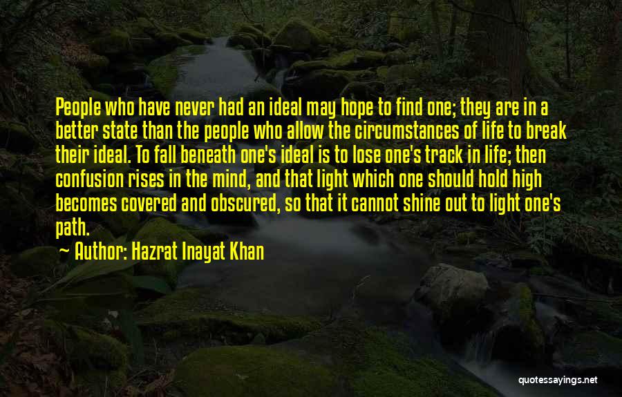 Hazrat Inayat Khan Quotes: People Who Have Never Had An Ideal May Hope To Find One; They Are In A Better State Than The