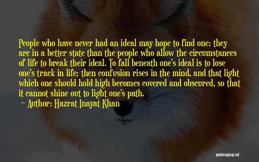 Hazrat Inayat Khan Quotes: People Who Have Never Had An Ideal May Hope To Find One; They Are In A Better State Than The