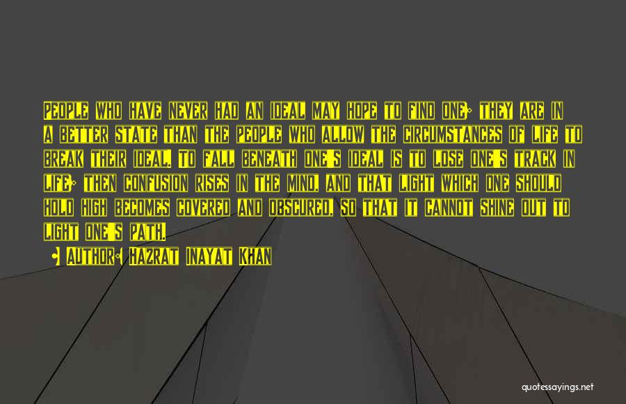 Hazrat Inayat Khan Quotes: People Who Have Never Had An Ideal May Hope To Find One; They Are In A Better State Than The