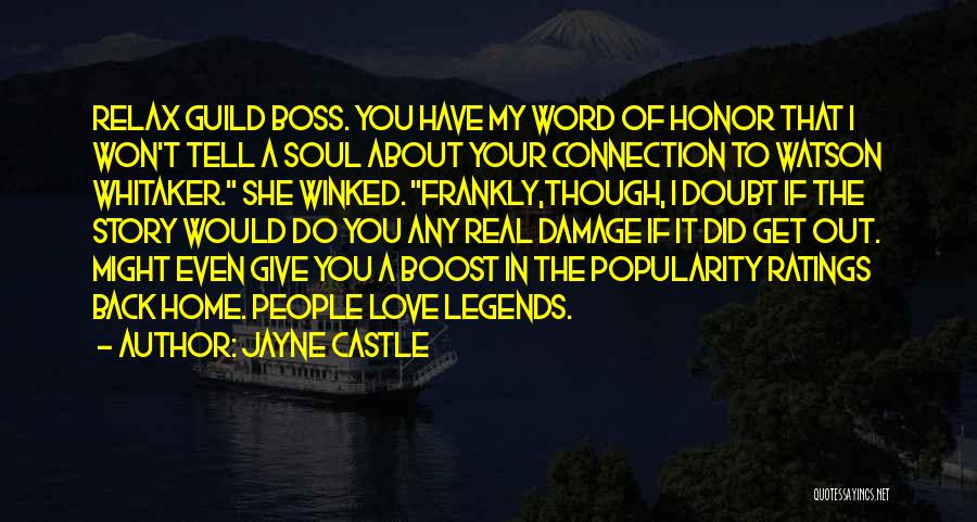 Jayne Castle Quotes: Relax Guild Boss. You Have My Word Of Honor That I Won't Tell A Soul About Your Connection To Watson