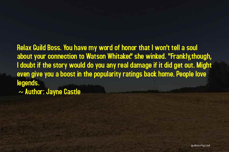 Jayne Castle Quotes: Relax Guild Boss. You Have My Word Of Honor That I Won't Tell A Soul About Your Connection To Watson