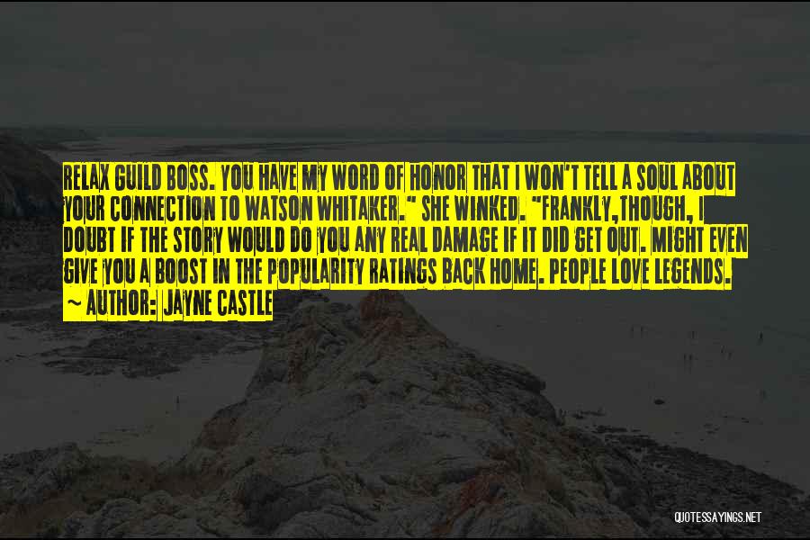 Jayne Castle Quotes: Relax Guild Boss. You Have My Word Of Honor That I Won't Tell A Soul About Your Connection To Watson
