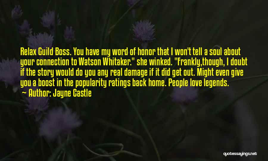 Jayne Castle Quotes: Relax Guild Boss. You Have My Word Of Honor That I Won't Tell A Soul About Your Connection To Watson