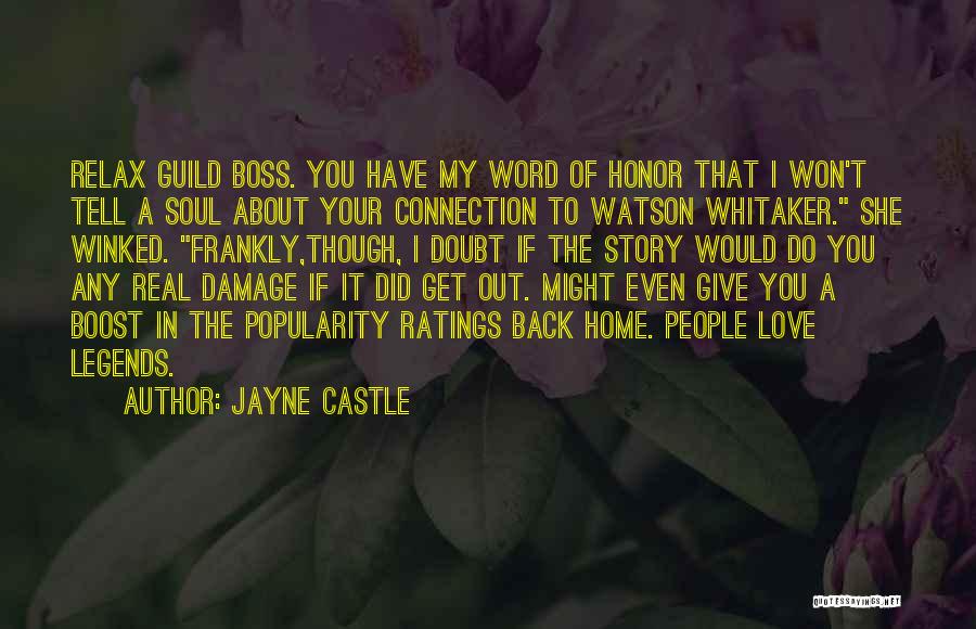 Jayne Castle Quotes: Relax Guild Boss. You Have My Word Of Honor That I Won't Tell A Soul About Your Connection To Watson