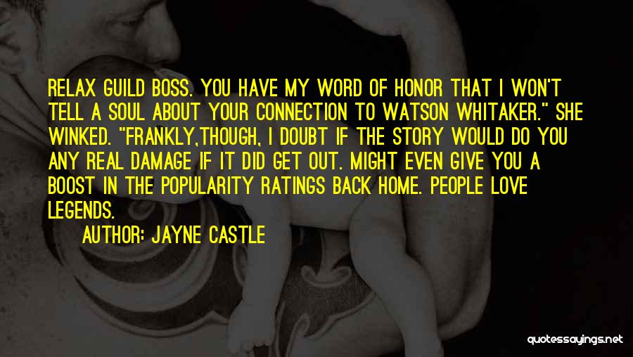 Jayne Castle Quotes: Relax Guild Boss. You Have My Word Of Honor That I Won't Tell A Soul About Your Connection To Watson