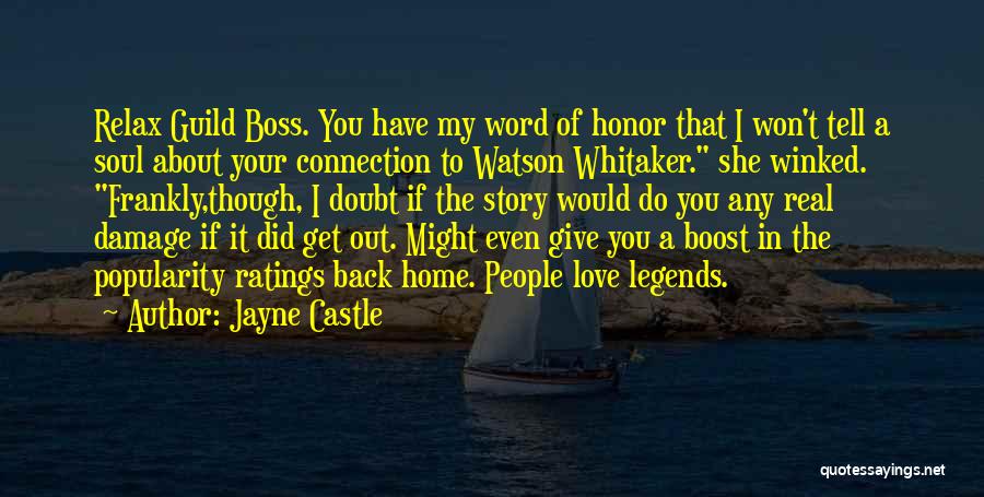 Jayne Castle Quotes: Relax Guild Boss. You Have My Word Of Honor That I Won't Tell A Soul About Your Connection To Watson