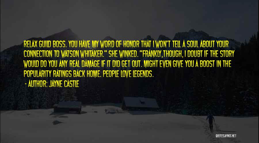 Jayne Castle Quotes: Relax Guild Boss. You Have My Word Of Honor That I Won't Tell A Soul About Your Connection To Watson