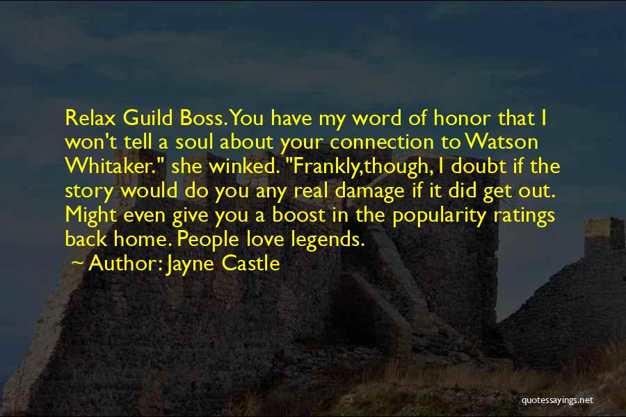 Jayne Castle Quotes: Relax Guild Boss. You Have My Word Of Honor That I Won't Tell A Soul About Your Connection To Watson