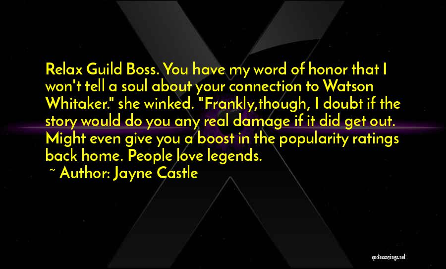 Jayne Castle Quotes: Relax Guild Boss. You Have My Word Of Honor That I Won't Tell A Soul About Your Connection To Watson