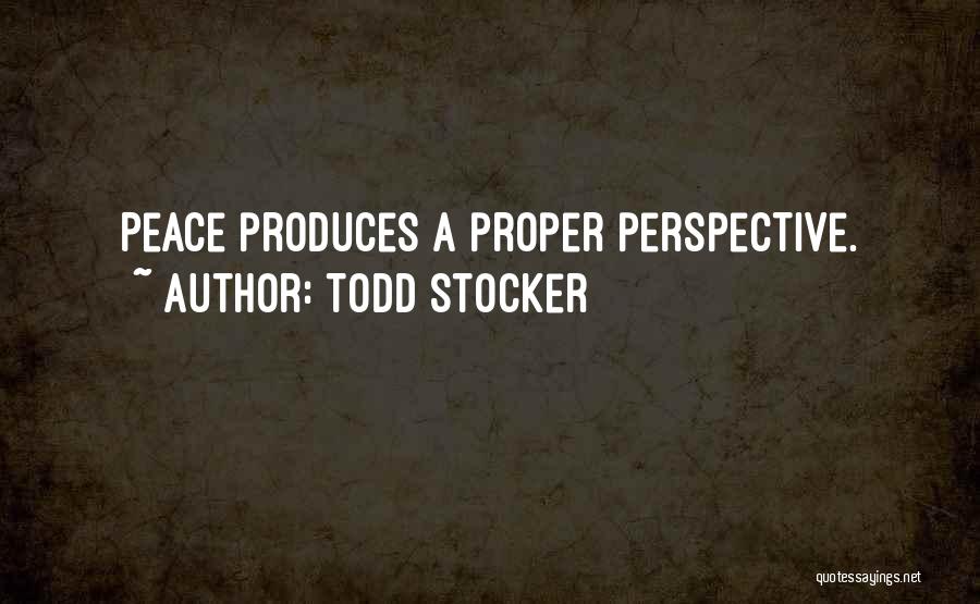 Todd Stocker Quotes: Peace Produces A Proper Perspective.