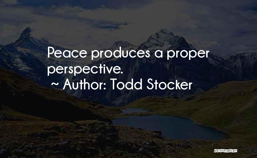 Todd Stocker Quotes: Peace Produces A Proper Perspective.