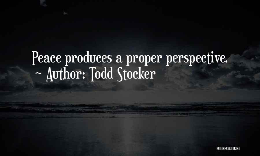 Todd Stocker Quotes: Peace Produces A Proper Perspective.