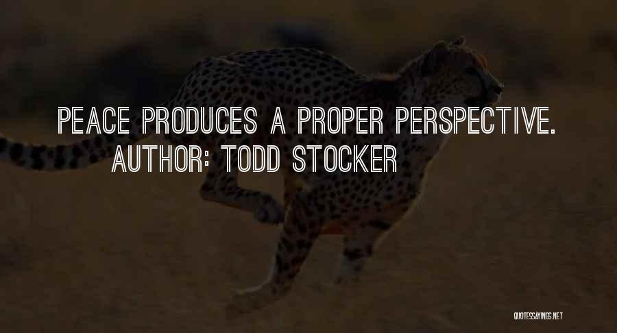Todd Stocker Quotes: Peace Produces A Proper Perspective.