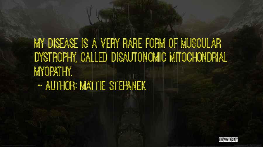 Mattie Stepanek Quotes: My Disease Is A Very Rare Form Of Muscular Dystrophy, Called Disautonomic Mitochondrial Myopathy.