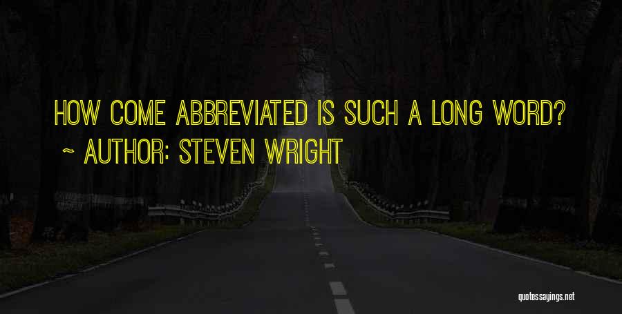 Steven Wright Quotes: How Come Abbreviated Is Such A Long Word?