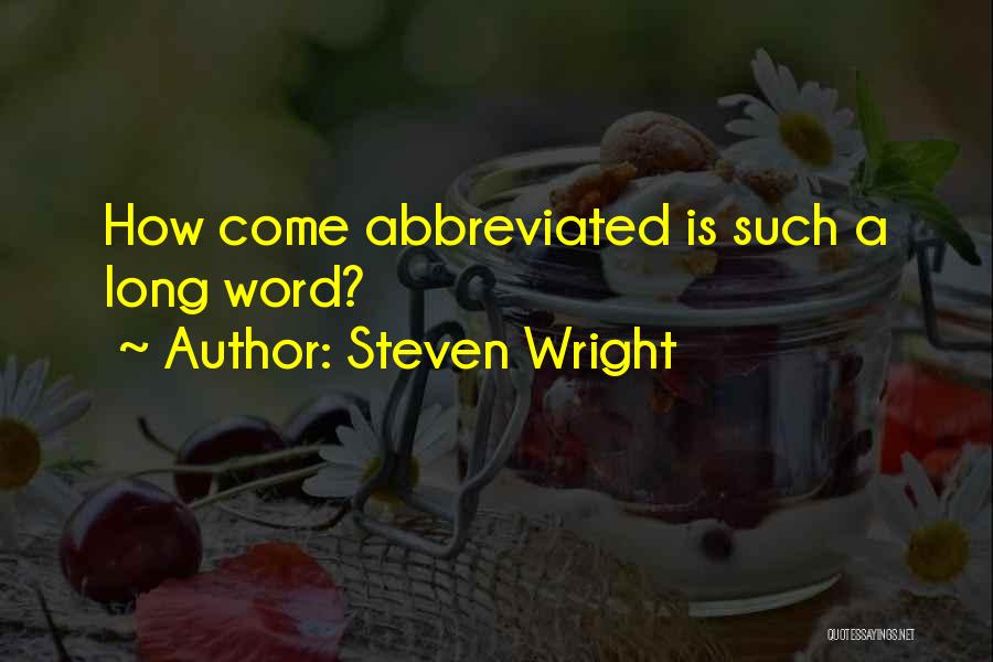 Steven Wright Quotes: How Come Abbreviated Is Such A Long Word?