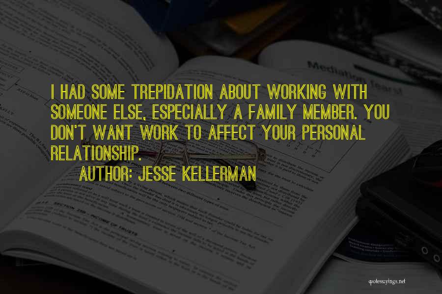 Jesse Kellerman Quotes: I Had Some Trepidation About Working With Someone Else, Especially A Family Member. You Don't Want Work To Affect Your