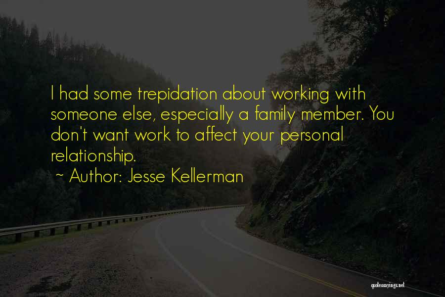 Jesse Kellerman Quotes: I Had Some Trepidation About Working With Someone Else, Especially A Family Member. You Don't Want Work To Affect Your