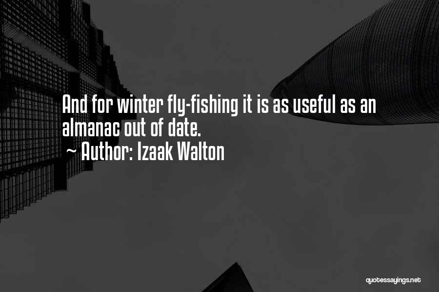 Izaak Walton Quotes: And For Winter Fly-fishing It Is As Useful As An Almanac Out Of Date.