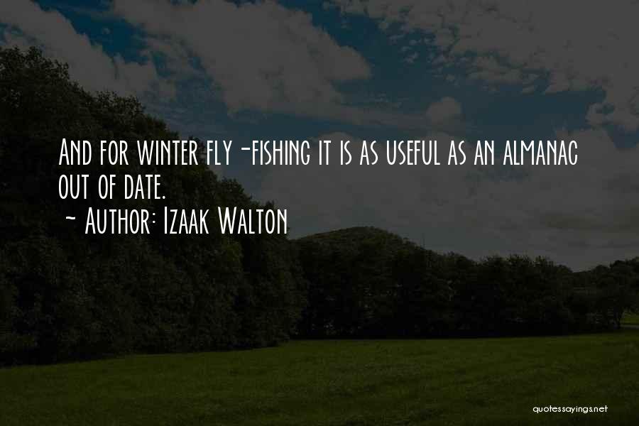 Izaak Walton Quotes: And For Winter Fly-fishing It Is As Useful As An Almanac Out Of Date.