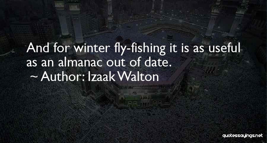 Izaak Walton Quotes: And For Winter Fly-fishing It Is As Useful As An Almanac Out Of Date.