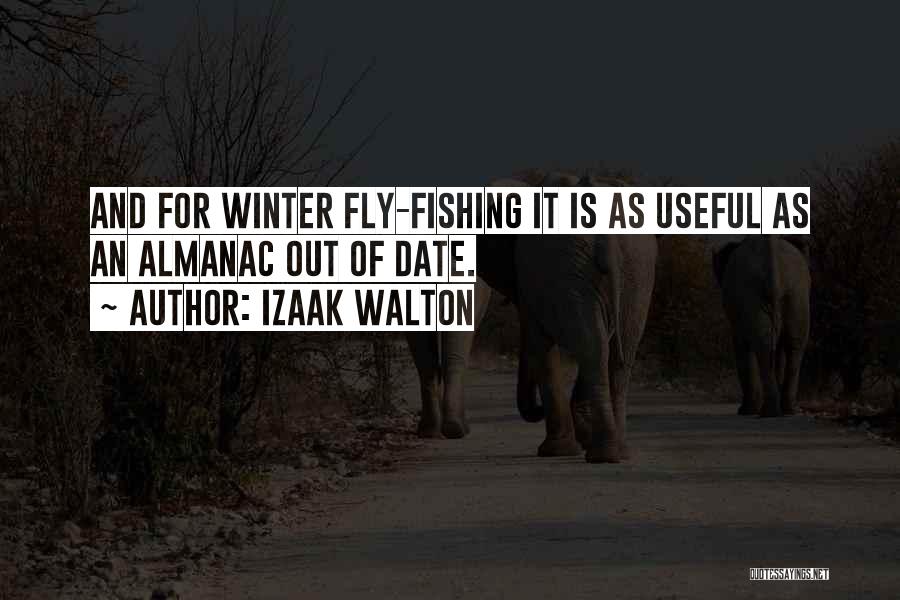 Izaak Walton Quotes: And For Winter Fly-fishing It Is As Useful As An Almanac Out Of Date.