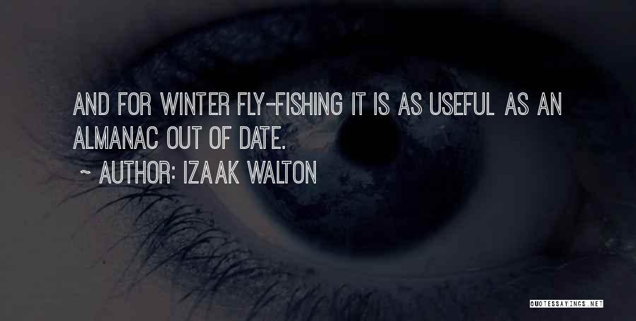 Izaak Walton Quotes: And For Winter Fly-fishing It Is As Useful As An Almanac Out Of Date.