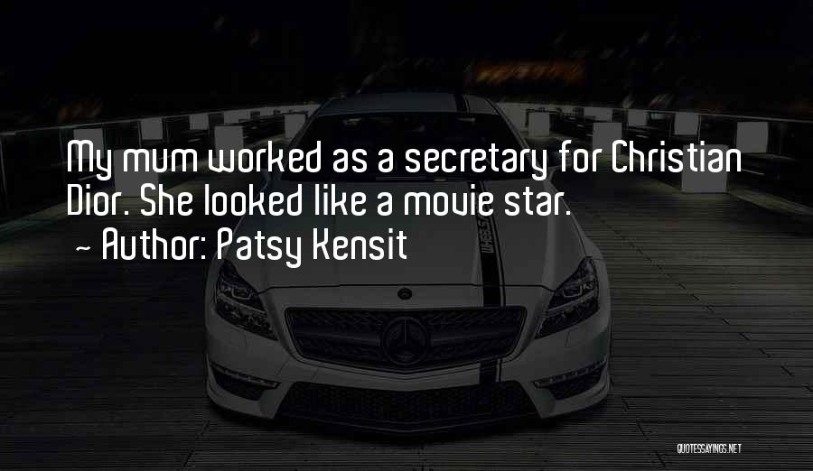 Patsy Kensit Quotes: My Mum Worked As A Secretary For Christian Dior. She Looked Like A Movie Star.