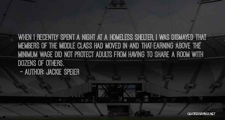 Jackie Speier Quotes: When I Recently Spent A Night At A Homeless Shelter, I Was Dismayed That Members Of The Middle Class Had