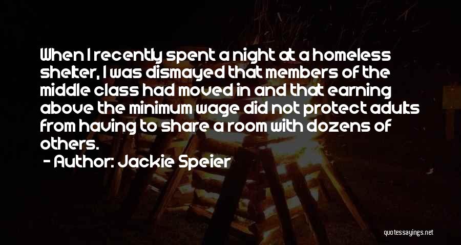 Jackie Speier Quotes: When I Recently Spent A Night At A Homeless Shelter, I Was Dismayed That Members Of The Middle Class Had