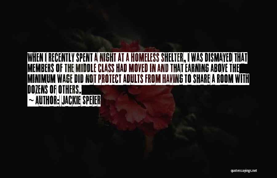 Jackie Speier Quotes: When I Recently Spent A Night At A Homeless Shelter, I Was Dismayed That Members Of The Middle Class Had