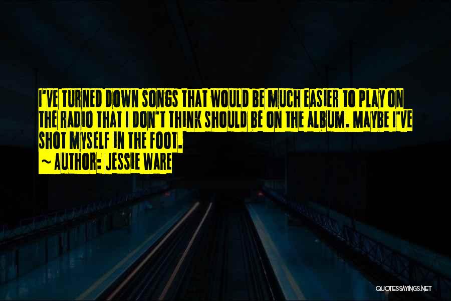 Jessie Ware Quotes: I've Turned Down Songs That Would Be Much Easier To Play On The Radio That I Don't Think Should Be