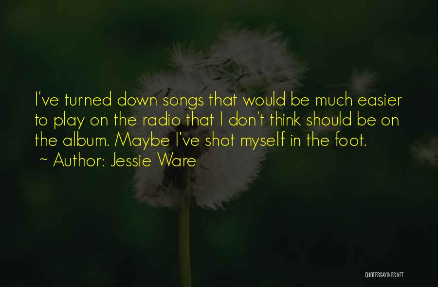 Jessie Ware Quotes: I've Turned Down Songs That Would Be Much Easier To Play On The Radio That I Don't Think Should Be