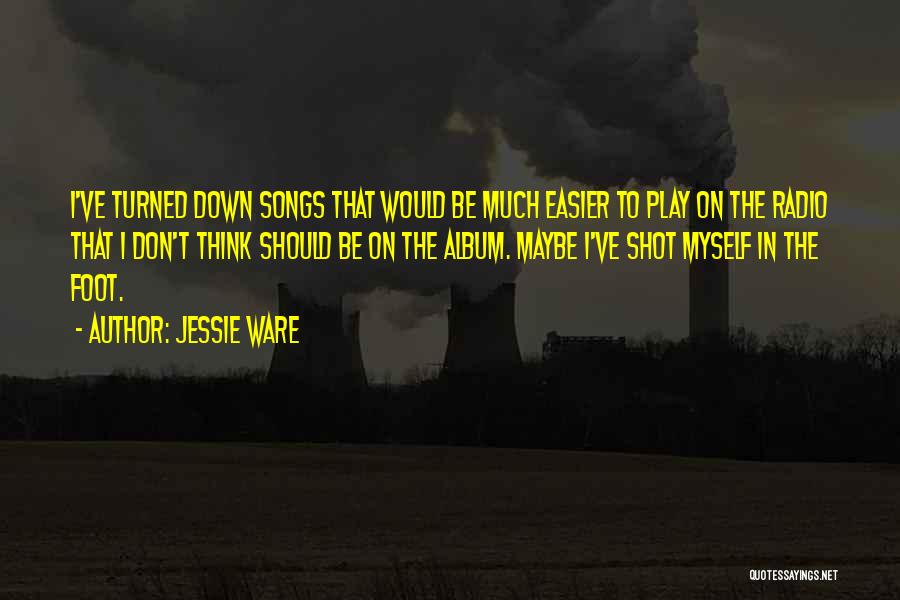 Jessie Ware Quotes: I've Turned Down Songs That Would Be Much Easier To Play On The Radio That I Don't Think Should Be