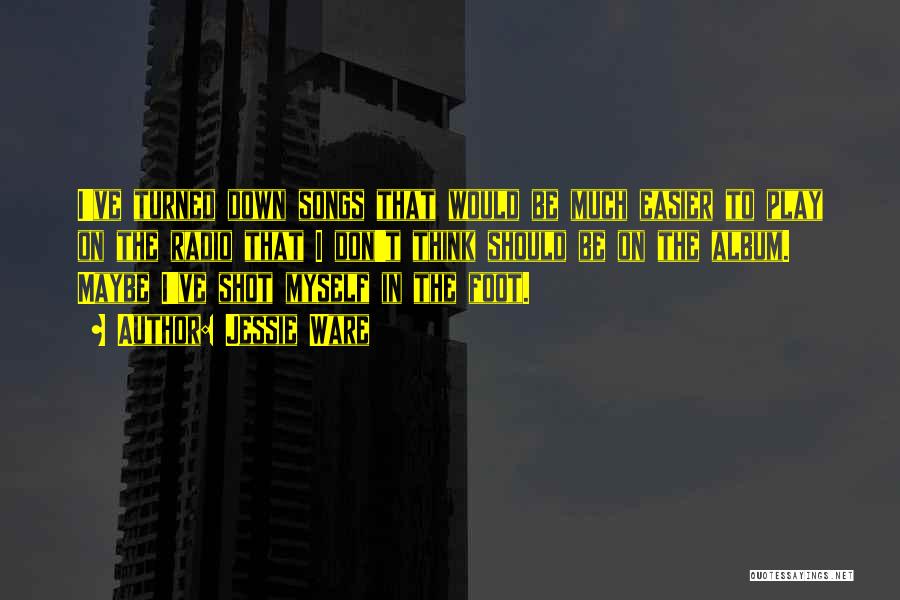 Jessie Ware Quotes: I've Turned Down Songs That Would Be Much Easier To Play On The Radio That I Don't Think Should Be