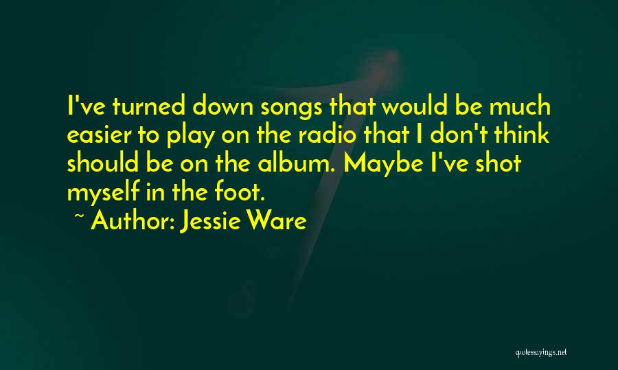 Jessie Ware Quotes: I've Turned Down Songs That Would Be Much Easier To Play On The Radio That I Don't Think Should Be