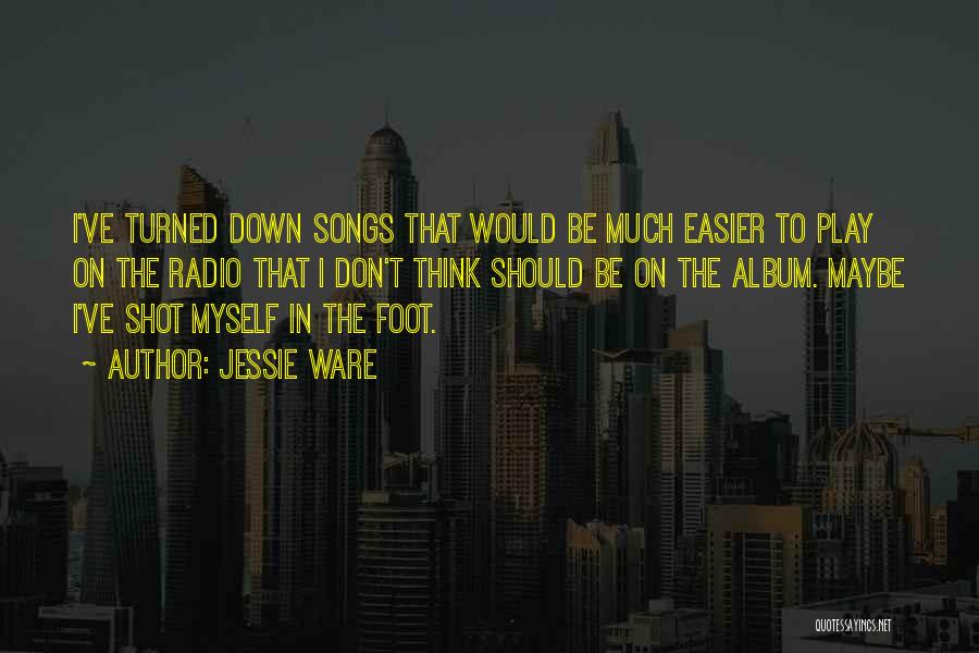 Jessie Ware Quotes: I've Turned Down Songs That Would Be Much Easier To Play On The Radio That I Don't Think Should Be