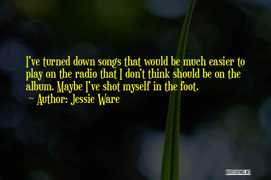 Jessie Ware Quotes: I've Turned Down Songs That Would Be Much Easier To Play On The Radio That I Don't Think Should Be