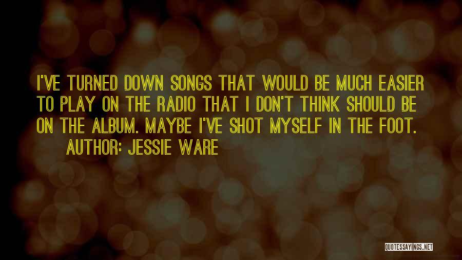 Jessie Ware Quotes: I've Turned Down Songs That Would Be Much Easier To Play On The Radio That I Don't Think Should Be