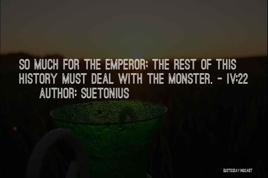 Suetonius Quotes: So Much For The Emperor; The Rest Of This History Must Deal With The Monster. - Iv:22