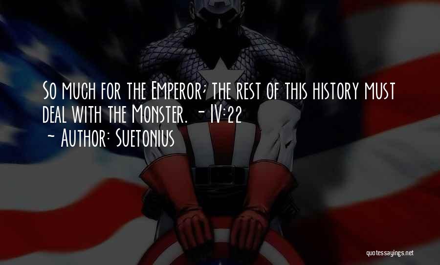 Suetonius Quotes: So Much For The Emperor; The Rest Of This History Must Deal With The Monster. - Iv:22